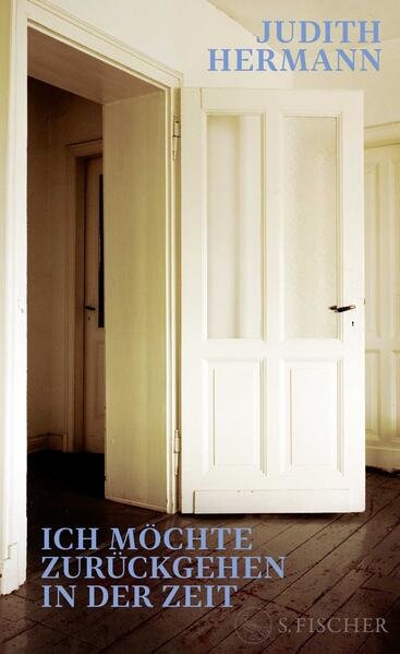 Hermann, Judith - Ich möchte zurückgehen in der Zeit