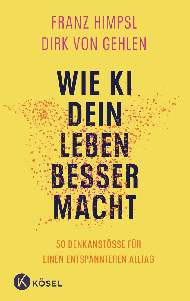 Himpsl, Franz / Gehlen, Dirk von - Wie KI dein Leben besser macht