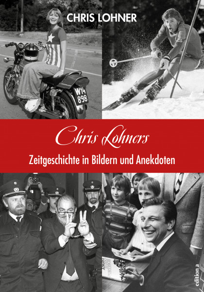 Lohner, Chris - Zeitgeschichte in Bildern und Anekdoten