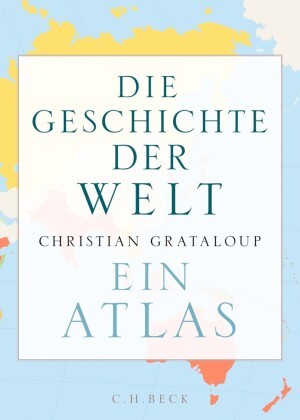Grataloup, Christian - Die Geschichte der Welt