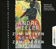 Heller, André  Zum Weinen schön, zum Lachen bitter
