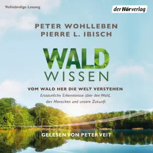 Wohlleben, Peter / Ibisch, Pierre L. - Waldwissen